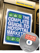 The Complete Guide to Hospital Marketing, Second Edition